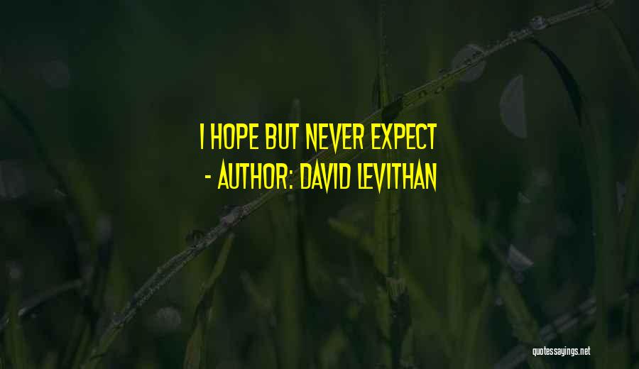 David Levithan Quotes: I Hope But Never Expect