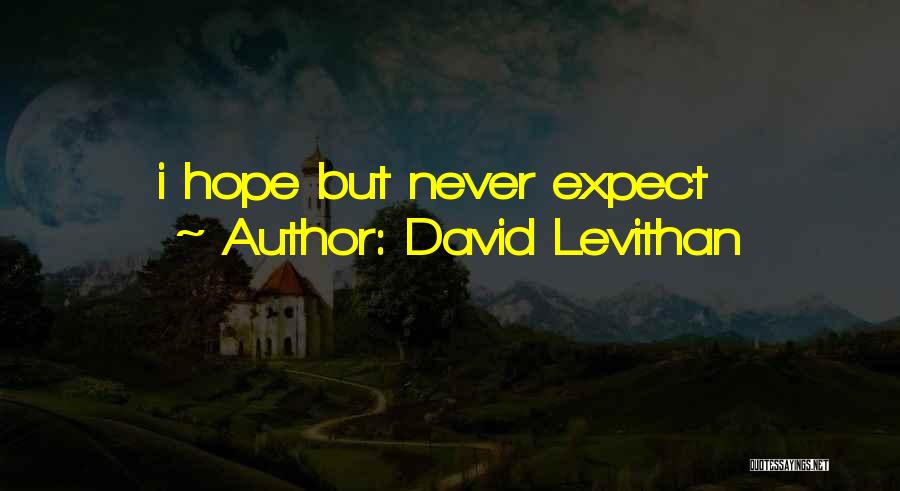 David Levithan Quotes: I Hope But Never Expect