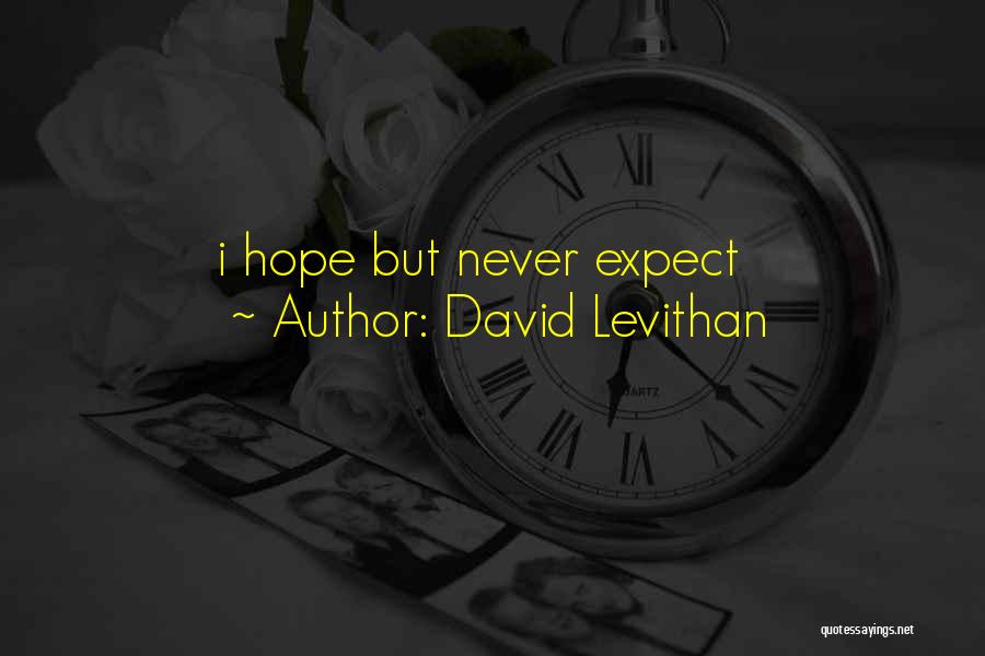 David Levithan Quotes: I Hope But Never Expect