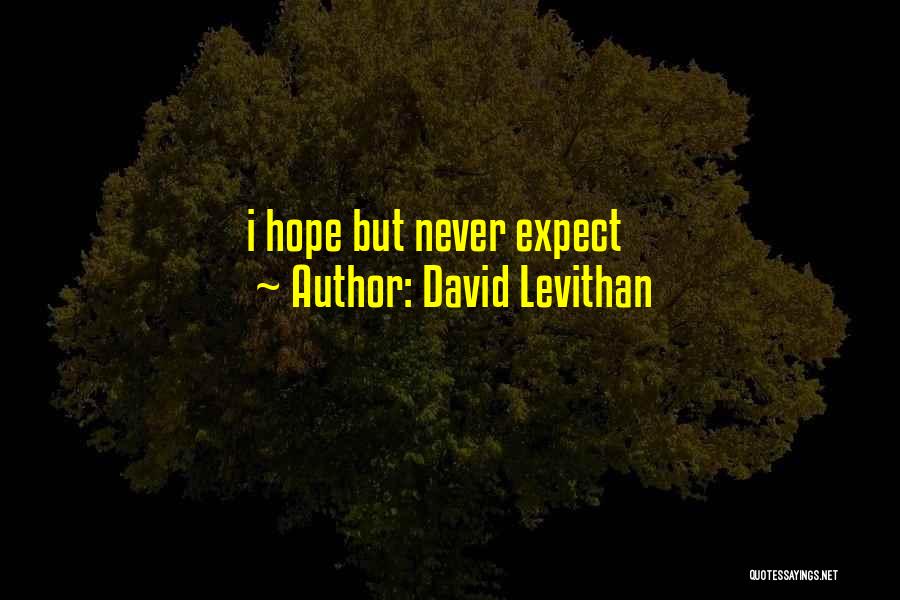 David Levithan Quotes: I Hope But Never Expect