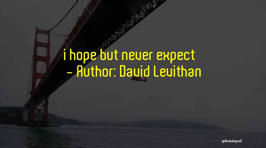 David Levithan Quotes: I Hope But Never Expect