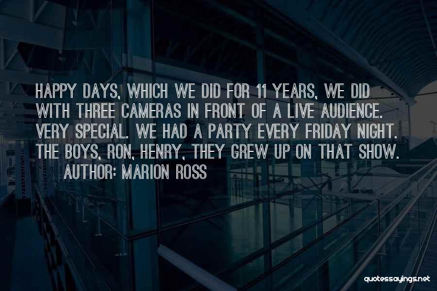 Marion Ross Quotes: Happy Days, Which We Did For 11 Years, We Did With Three Cameras In Front Of A Live Audience. Very