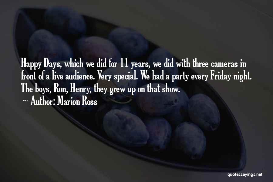 Marion Ross Quotes: Happy Days, Which We Did For 11 Years, We Did With Three Cameras In Front Of A Live Audience. Very