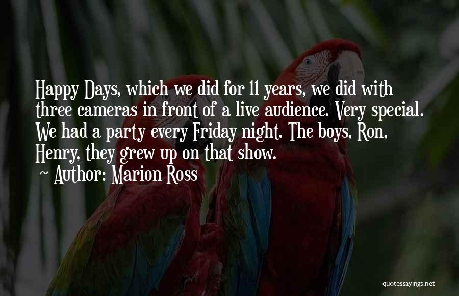 Marion Ross Quotes: Happy Days, Which We Did For 11 Years, We Did With Three Cameras In Front Of A Live Audience. Very