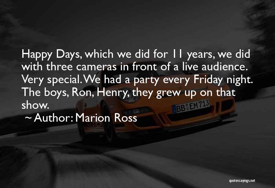 Marion Ross Quotes: Happy Days, Which We Did For 11 Years, We Did With Three Cameras In Front Of A Live Audience. Very