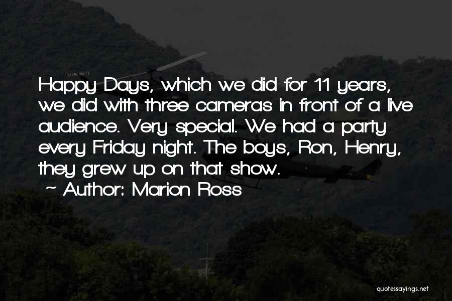 Marion Ross Quotes: Happy Days, Which We Did For 11 Years, We Did With Three Cameras In Front Of A Live Audience. Very