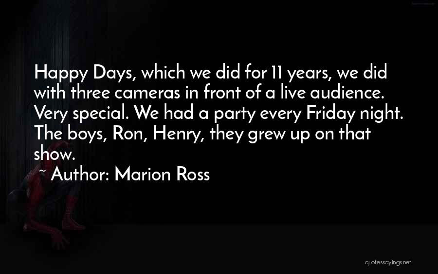 Marion Ross Quotes: Happy Days, Which We Did For 11 Years, We Did With Three Cameras In Front Of A Live Audience. Very