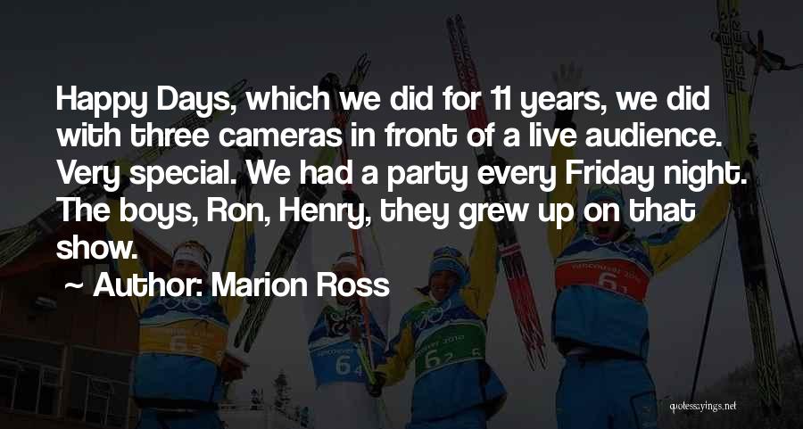 Marion Ross Quotes: Happy Days, Which We Did For 11 Years, We Did With Three Cameras In Front Of A Live Audience. Very