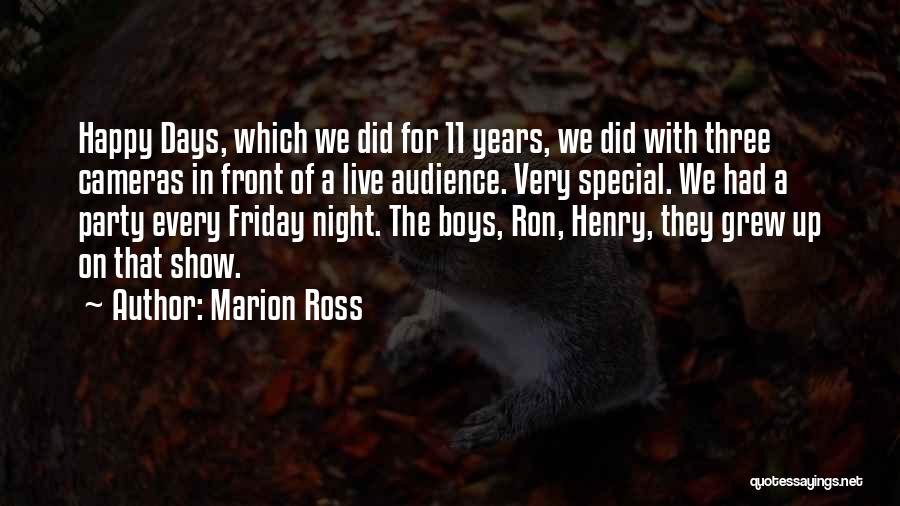 Marion Ross Quotes: Happy Days, Which We Did For 11 Years, We Did With Three Cameras In Front Of A Live Audience. Very