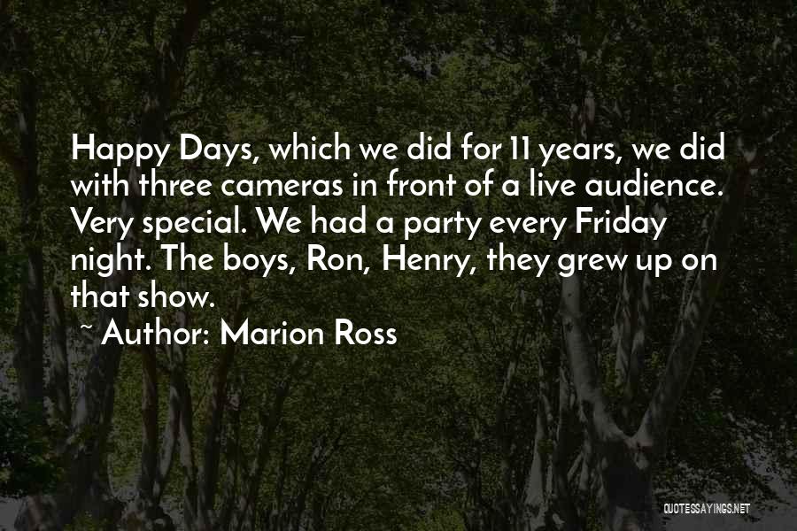 Marion Ross Quotes: Happy Days, Which We Did For 11 Years, We Did With Three Cameras In Front Of A Live Audience. Very