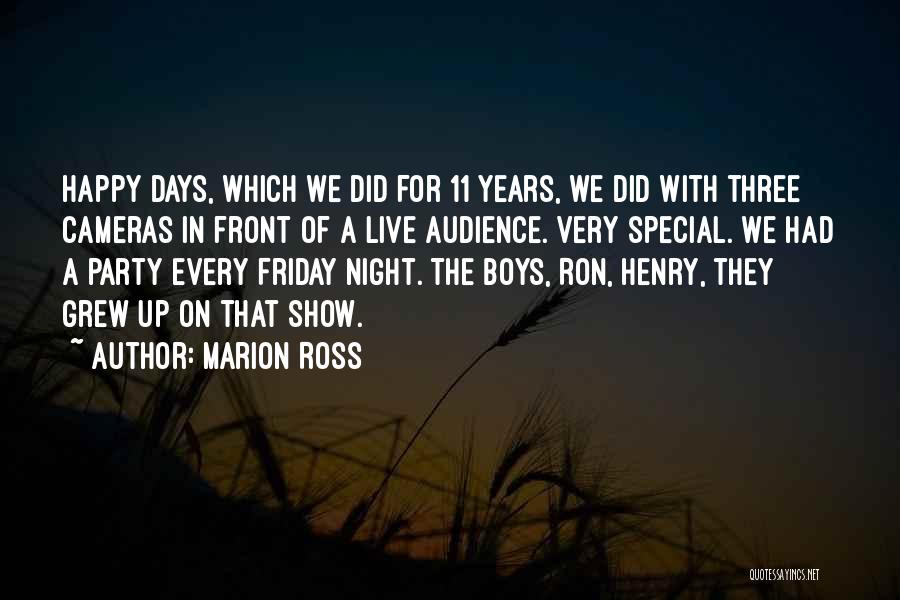 Marion Ross Quotes: Happy Days, Which We Did For 11 Years, We Did With Three Cameras In Front Of A Live Audience. Very