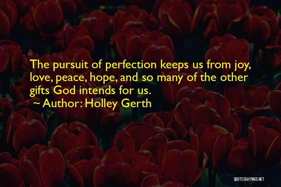 Holley Gerth Quotes: The Pursuit Of Perfection Keeps Us From Joy, Love, Peace, Hope, And So Many Of The Other Gifts God Intends