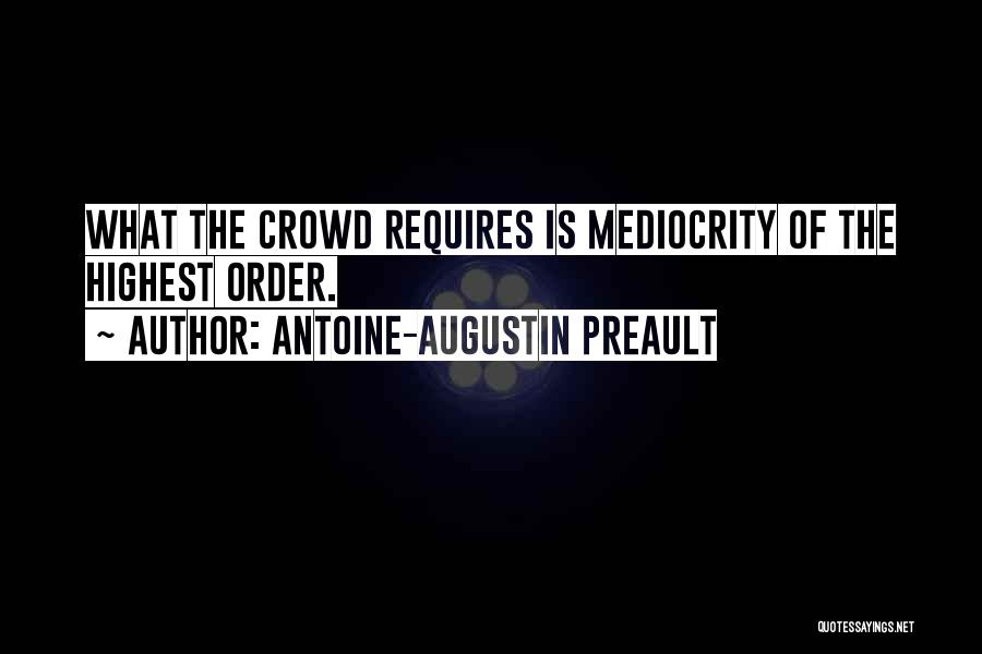 Antoine-Augustin Preault Quotes: What The Crowd Requires Is Mediocrity Of The Highest Order.