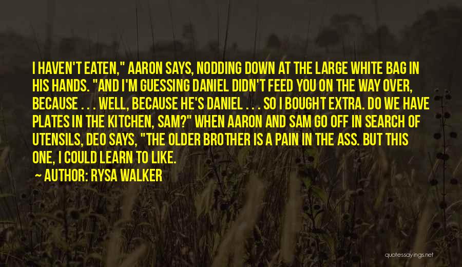 Rysa Walker Quotes: I Haven't Eaten, Aaron Says, Nodding Down At The Large White Bag In His Hands. And I'm Guessing Daniel Didn't