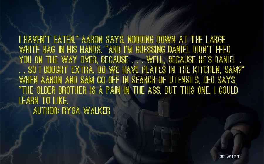 Rysa Walker Quotes: I Haven't Eaten, Aaron Says, Nodding Down At The Large White Bag In His Hands. And I'm Guessing Daniel Didn't