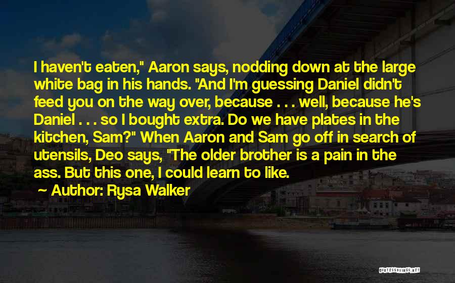 Rysa Walker Quotes: I Haven't Eaten, Aaron Says, Nodding Down At The Large White Bag In His Hands. And I'm Guessing Daniel Didn't