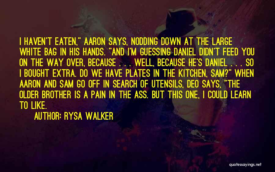 Rysa Walker Quotes: I Haven't Eaten, Aaron Says, Nodding Down At The Large White Bag In His Hands. And I'm Guessing Daniel Didn't