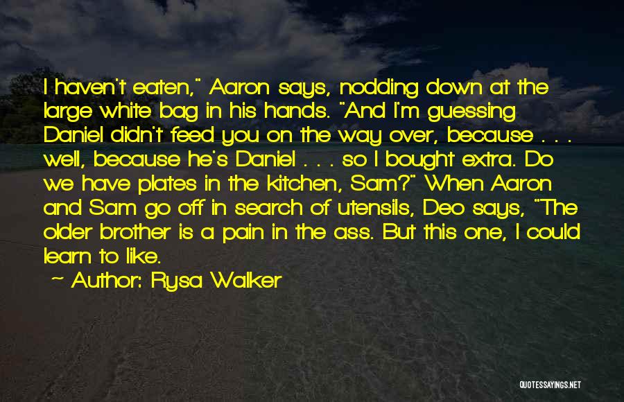 Rysa Walker Quotes: I Haven't Eaten, Aaron Says, Nodding Down At The Large White Bag In His Hands. And I'm Guessing Daniel Didn't