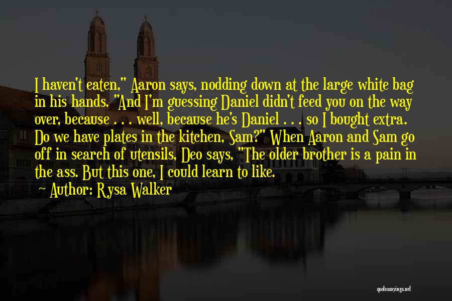 Rysa Walker Quotes: I Haven't Eaten, Aaron Says, Nodding Down At The Large White Bag In His Hands. And I'm Guessing Daniel Didn't