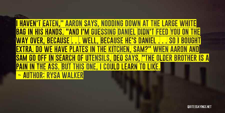 Rysa Walker Quotes: I Haven't Eaten, Aaron Says, Nodding Down At The Large White Bag In His Hands. And I'm Guessing Daniel Didn't