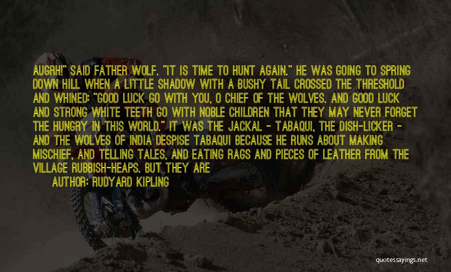 Rudyard Kipling Quotes: Augrh! Said Father Wolf. It Is Time To Hunt Again. He Was Going To Spring Down Hill When A Little