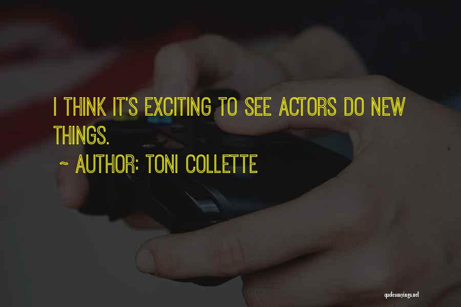 Toni Collette Quotes: I Think It's Exciting To See Actors Do New Things.