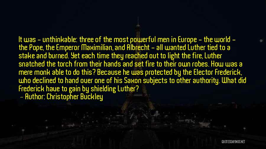 Christopher Buckley Quotes: It Was - Unthinkable: Three Of The Most Powerful Men In Europe - The World - The Pope, The Emperor