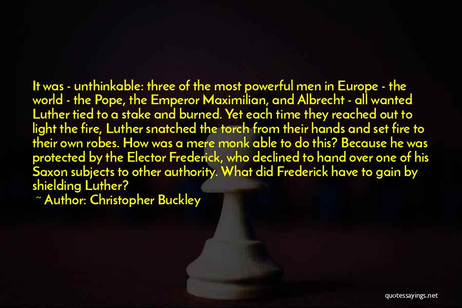 Christopher Buckley Quotes: It Was - Unthinkable: Three Of The Most Powerful Men In Europe - The World - The Pope, The Emperor