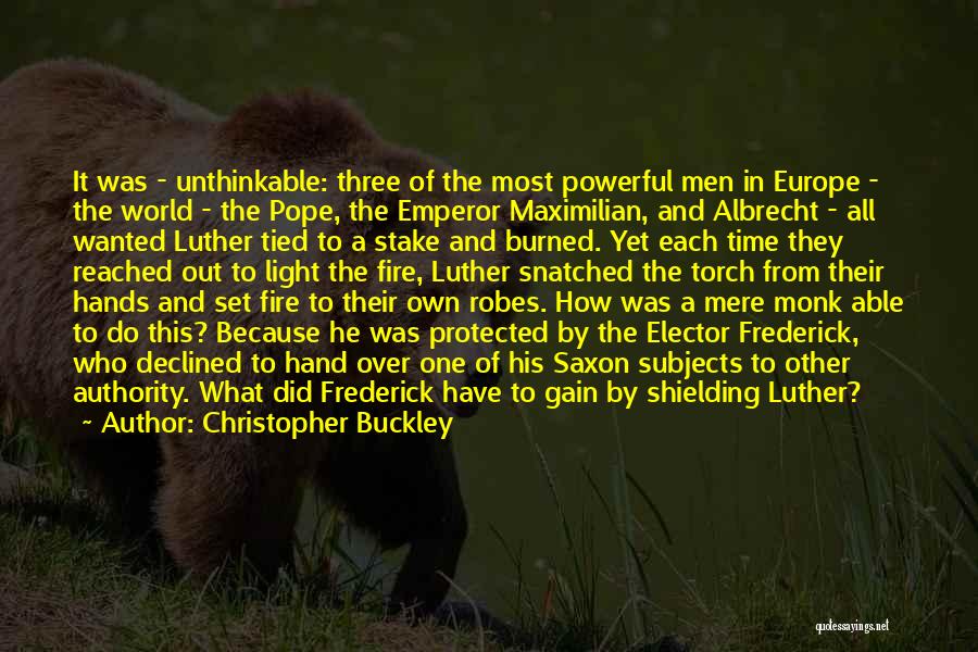 Christopher Buckley Quotes: It Was - Unthinkable: Three Of The Most Powerful Men In Europe - The World - The Pope, The Emperor