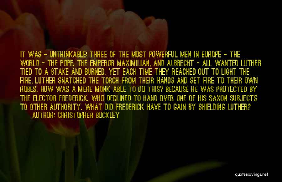 Christopher Buckley Quotes: It Was - Unthinkable: Three Of The Most Powerful Men In Europe - The World - The Pope, The Emperor