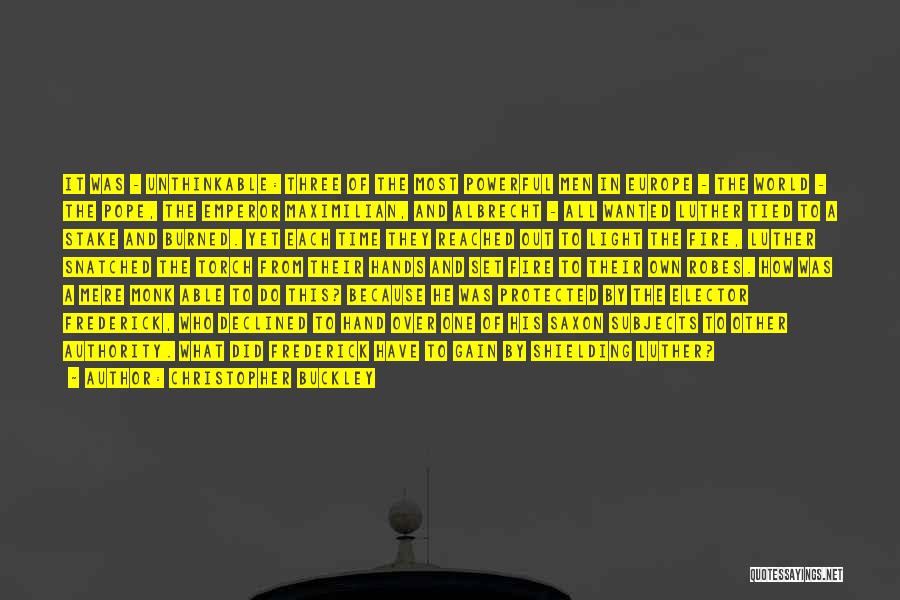 Christopher Buckley Quotes: It Was - Unthinkable: Three Of The Most Powerful Men In Europe - The World - The Pope, The Emperor