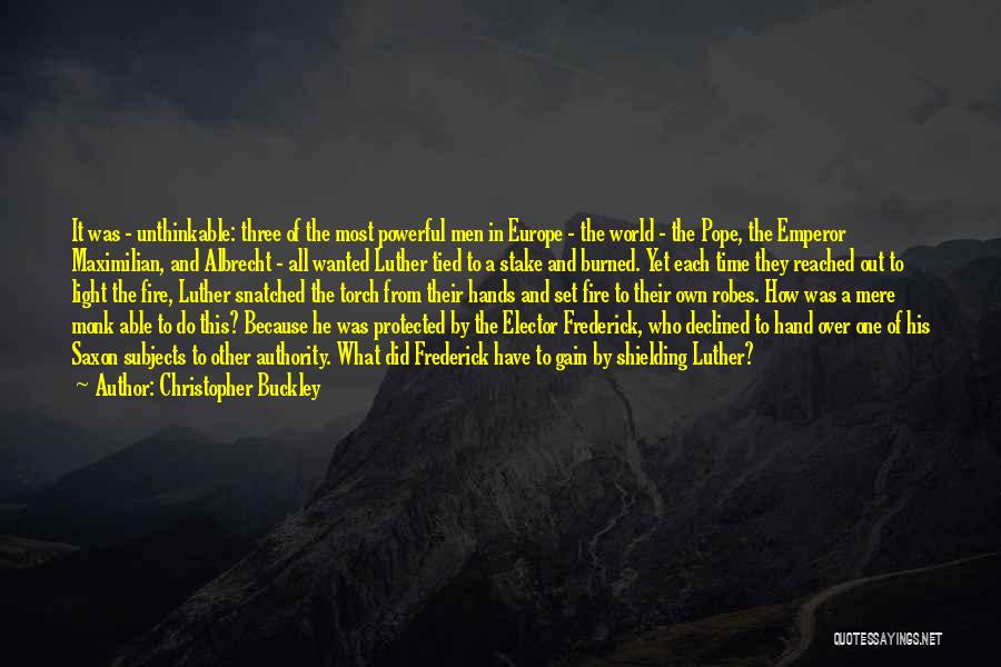 Christopher Buckley Quotes: It Was - Unthinkable: Three Of The Most Powerful Men In Europe - The World - The Pope, The Emperor