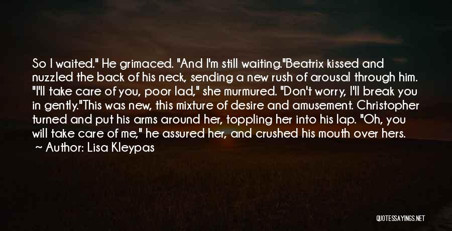 Lisa Kleypas Quotes: So I Waited. He Grimaced. And I'm Still Waiting.beatrix Kissed And Nuzzled The Back Of His Neck, Sending A New