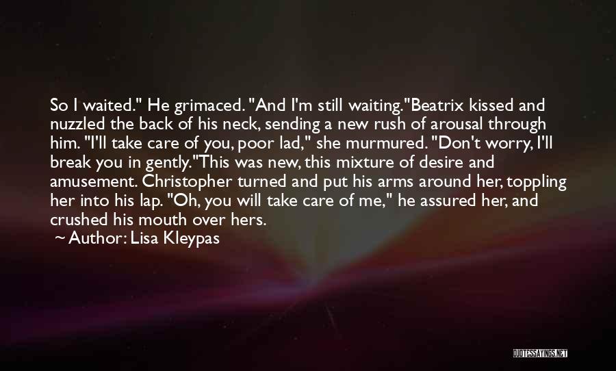 Lisa Kleypas Quotes: So I Waited. He Grimaced. And I'm Still Waiting.beatrix Kissed And Nuzzled The Back Of His Neck, Sending A New