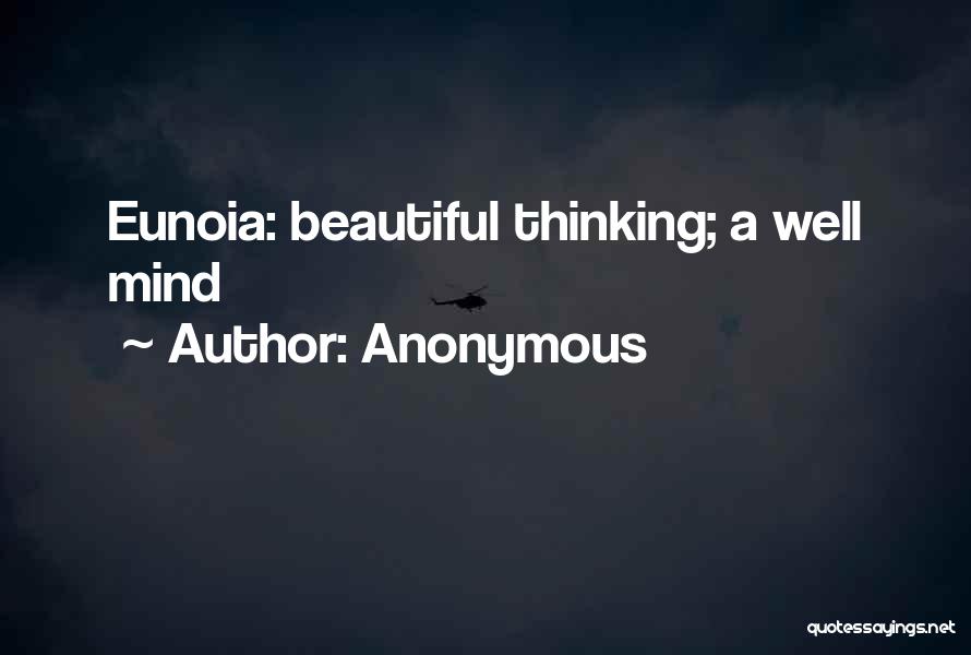 Anonymous Quotes: Eunoia: Beautiful Thinking; A Well Mind