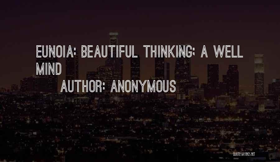 Anonymous Quotes: Eunoia: Beautiful Thinking; A Well Mind