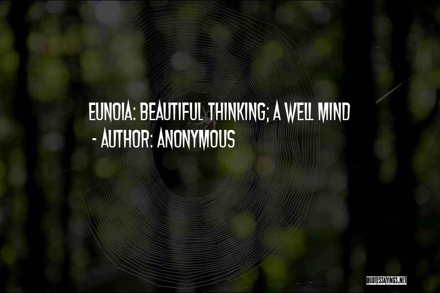 Anonymous Quotes: Eunoia: Beautiful Thinking; A Well Mind