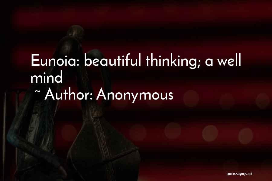 Anonymous Quotes: Eunoia: Beautiful Thinking; A Well Mind