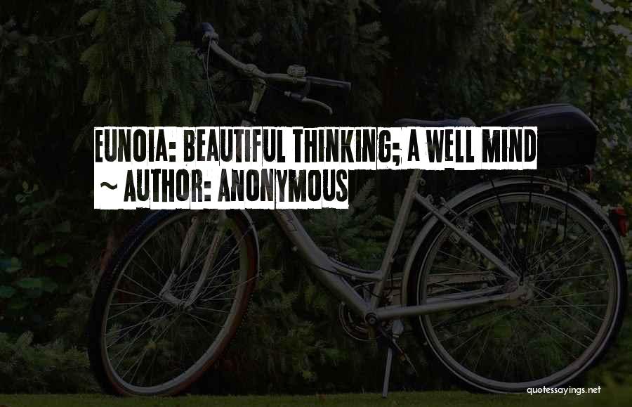 Anonymous Quotes: Eunoia: Beautiful Thinking; A Well Mind