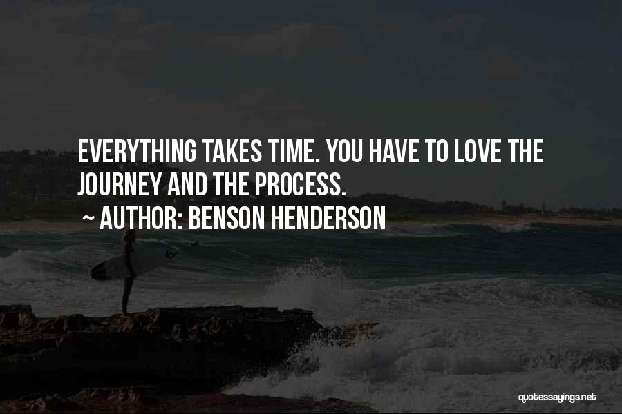 Benson Henderson Quotes: Everything Takes Time. You Have To Love The Journey And The Process.