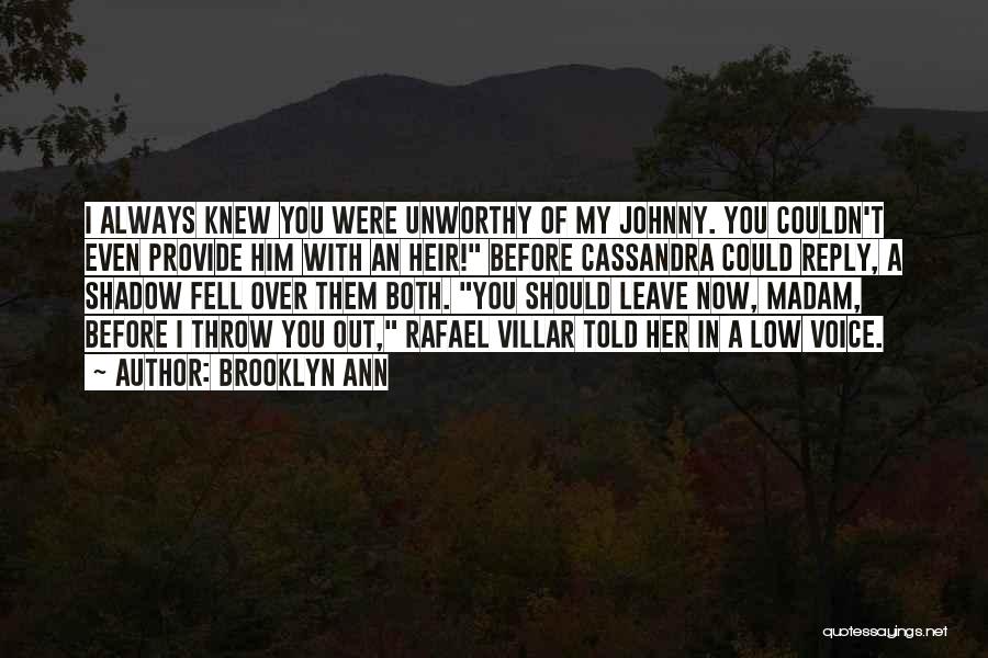 Brooklyn Ann Quotes: I Always Knew You Were Unworthy Of My Johnny. You Couldn't Even Provide Him With An Heir! Before Cassandra Could