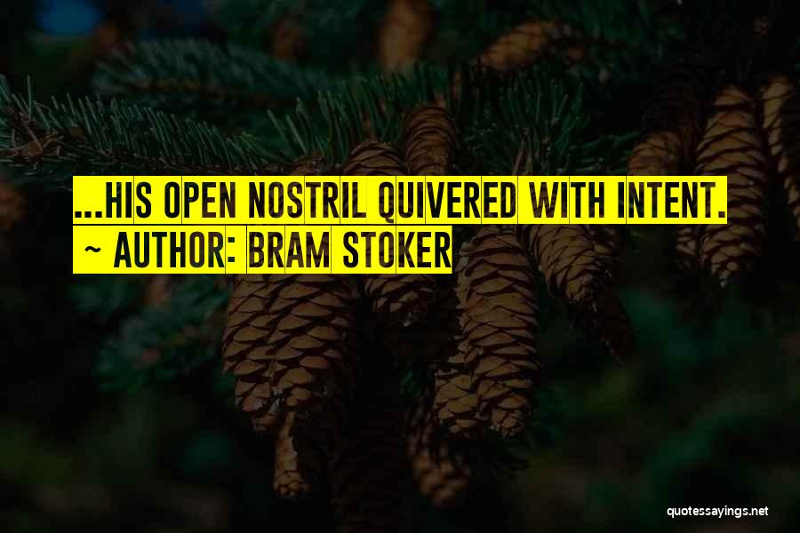 Bram Stoker Quotes: ...his Open Nostril Quivered With Intent.