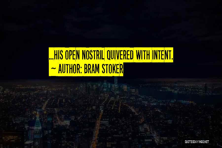 Bram Stoker Quotes: ...his Open Nostril Quivered With Intent.