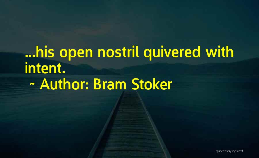 Bram Stoker Quotes: ...his Open Nostril Quivered With Intent.