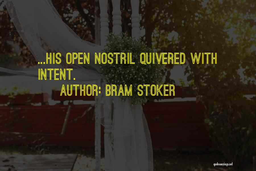 Bram Stoker Quotes: ...his Open Nostril Quivered With Intent.