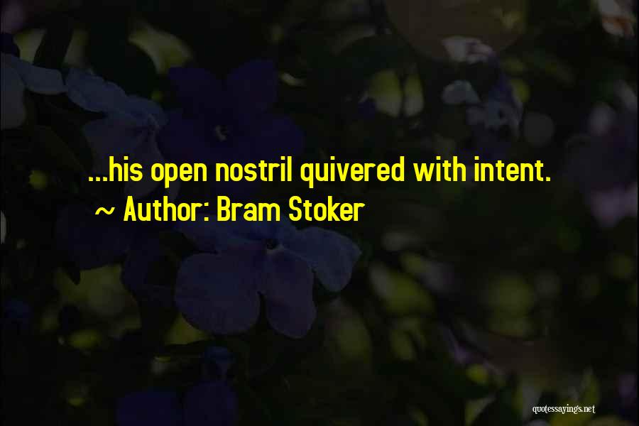 Bram Stoker Quotes: ...his Open Nostril Quivered With Intent.