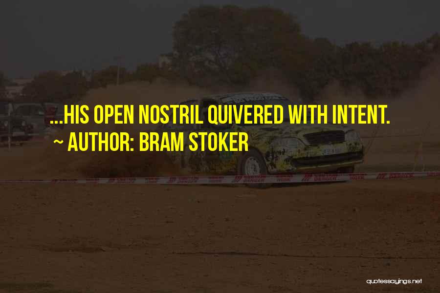 Bram Stoker Quotes: ...his Open Nostril Quivered With Intent.