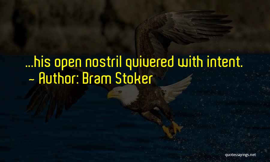 Bram Stoker Quotes: ...his Open Nostril Quivered With Intent.