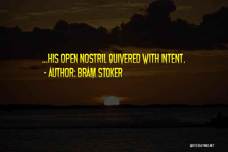 Bram Stoker Quotes: ...his Open Nostril Quivered With Intent.
