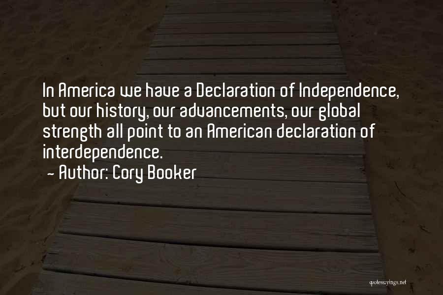 Cory Booker Quotes: In America We Have A Declaration Of Independence, But Our History, Our Advancements, Our Global Strength All Point To An